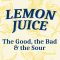 Lemon Juice – The Good, The Bad, & The Sour (featured image)